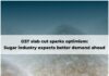 जीएसटी स्लैब में कटौती से उत्साह: चीनी उद्योग को आगे बेहतर माँग की उम्मीद