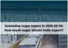 Assessing sugar export in 2025-26 SS: How much sugar should India export?