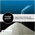 Sugar market continues with bearish outlook, says Hedgepoint