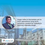 Sugar mills in Karnataka yet to start operations; long term solutions needed for industry’s survival: Vijendra Singh