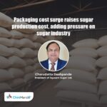 Packaging cost surge raises sugar production cost, adding pressure on sugar industry